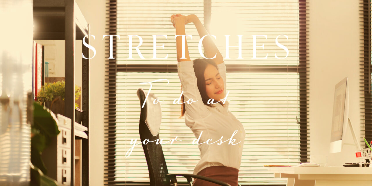 Stretches to do at your desk!